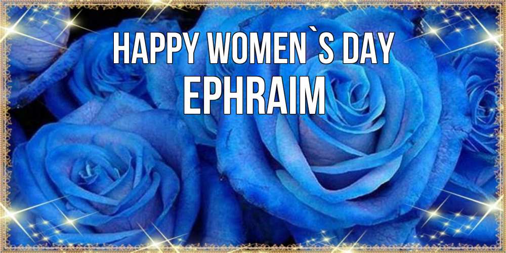 Greetings card с именем, Ephraim happy women`s day как поздравить женщину на 8 марта. Конечно же нужно подарить ей открытку с нашего сайта Greetings with text for free download 